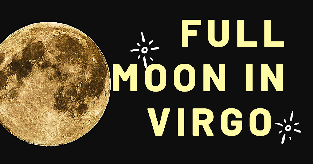 Full Moon in Virgo What the Signs Need to Know