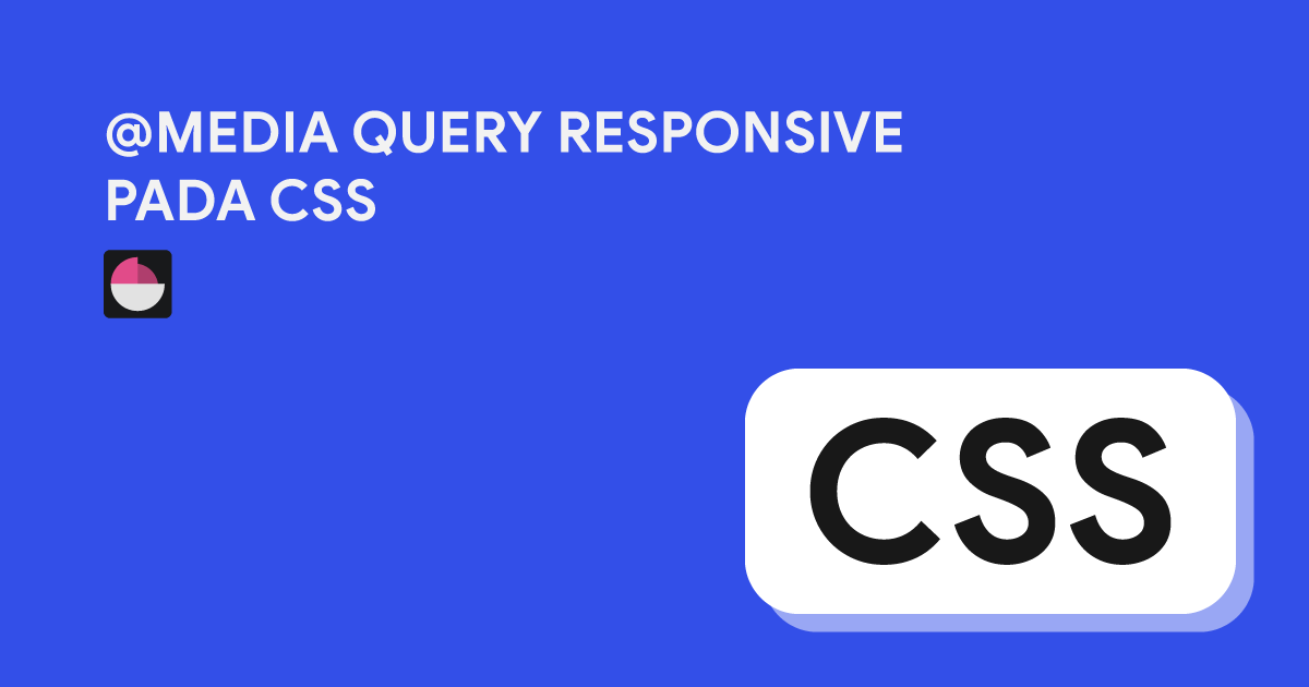 Media Query Responsive untuk semua Device dengan CSS di Saliwah