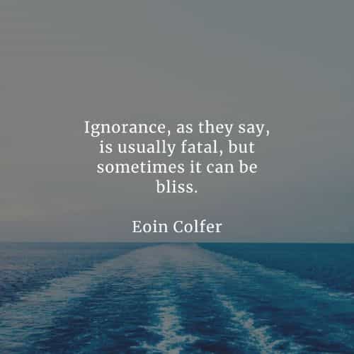 Ignorance Is Bliss Quote 67 Ignorance Quotes That Will Inspire Your Life Positively