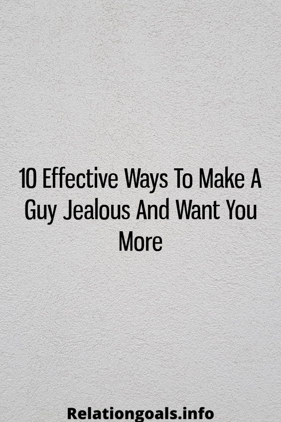 10 Effective Ways To Make A Guy Jealous And Want You More