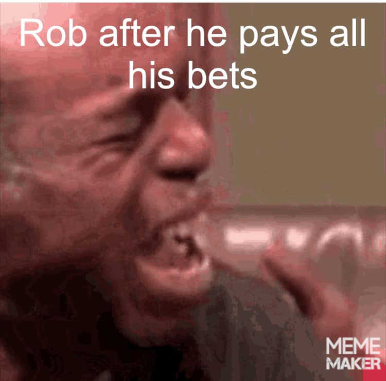 Rob After he pays all his bets