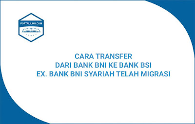 Cara Transfer Dari Bank BNI Ke Bank BSI | Ex. BNI Syariah Termigrasi BNI Ke BSI