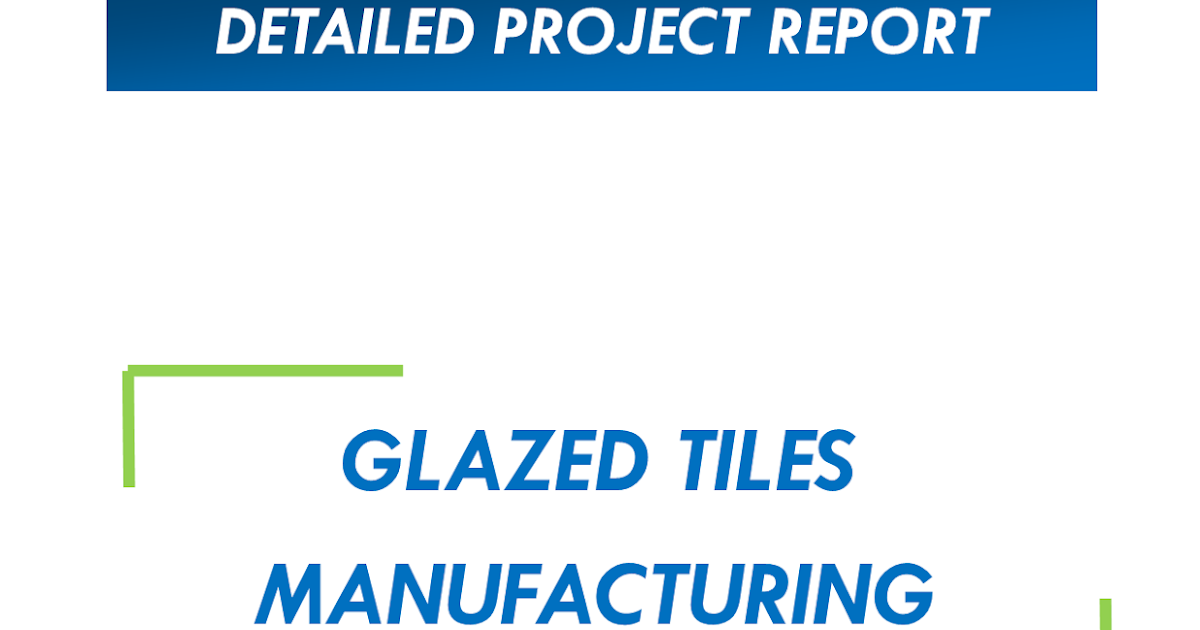 Project Report on Glazed Tiles Manufacturing Space Consultancy Services