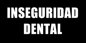 LA CASTA DE LOS DENTISTAS  Inseguridad dental