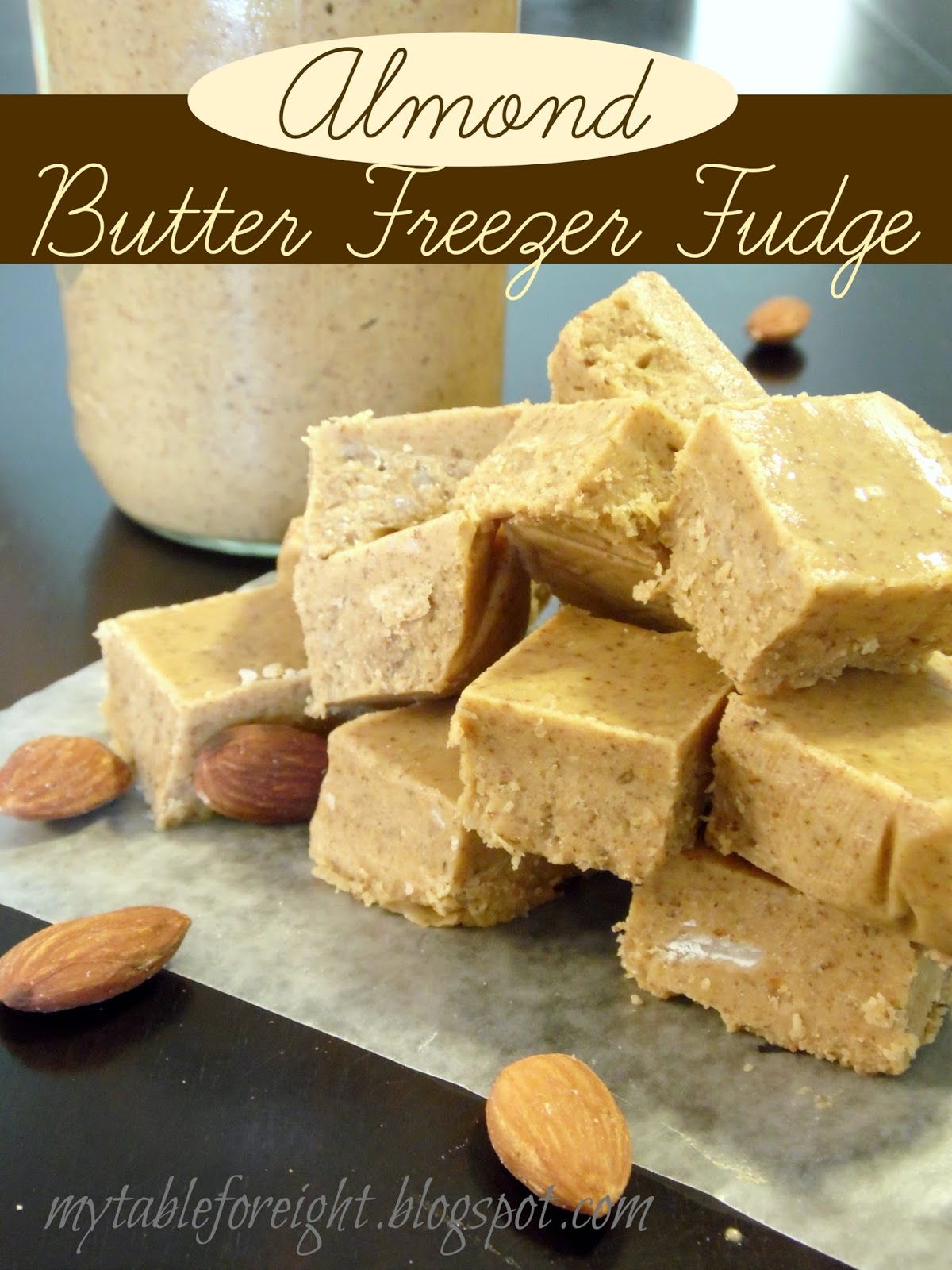My Table For Eight {by Jen} Almond Butter Freezer Fudge