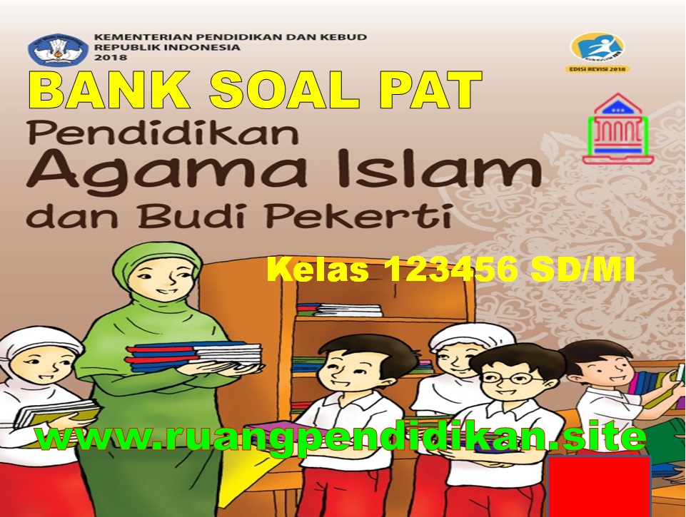 Bank Soal Dan Jawaban Pat Pai Dan Bp Kelas 1 2 3 4 5 6 Sd Mi Kurikulum 2013 Ruang Pendidikan