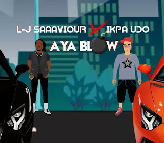 MUSIC: L-J Saaaviour x Ikpa Udo - Aya Blow | @LJSAAAVIOUR @Ikpa_Udo MUSIC: L-J Saaaviour x Ikpa Udo - Aya Blow | @LJSAAAVIOUR @Ikpa_Udo
