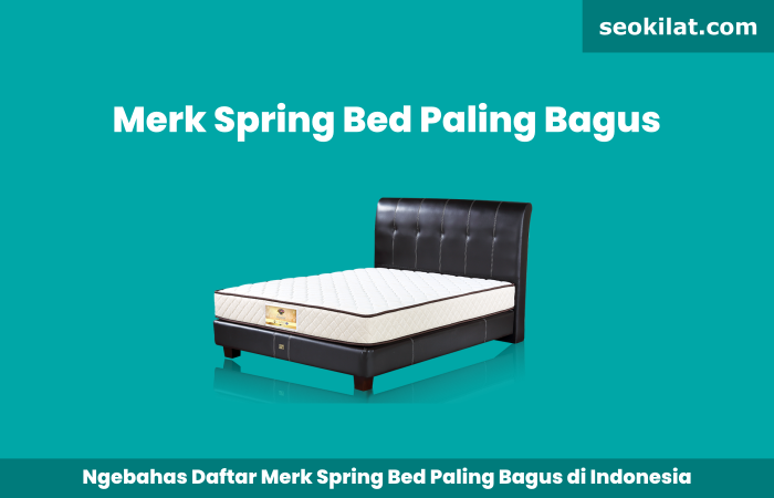 Merk Spring Bed Paling Bagus di Indonesia, Catat! SEO KILAT