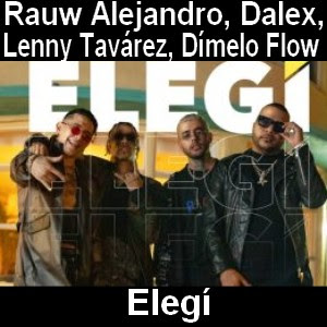 Rauw Alejandro – Elegi ft. Dalex, Lenny Tavarez, Dimelo Flow