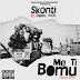 Skonti ft Pappy Kojo – Me ti Bomu (prod by DJ RS )