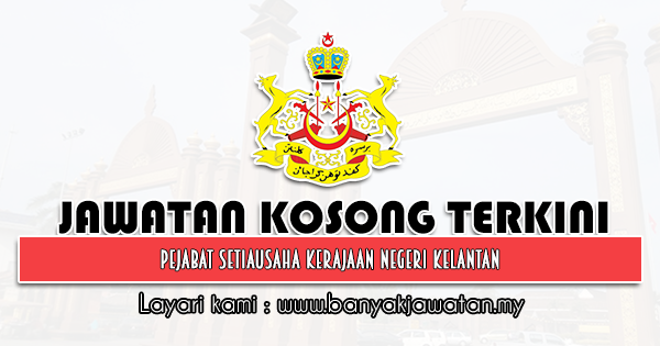 Jawatan Kosong Di Pejabat Setiausaha Kerajaan Negeri Kelantan 1 September 2021 Kerja Kosong 2022 Jawatan Kosong Kerajaan 2022