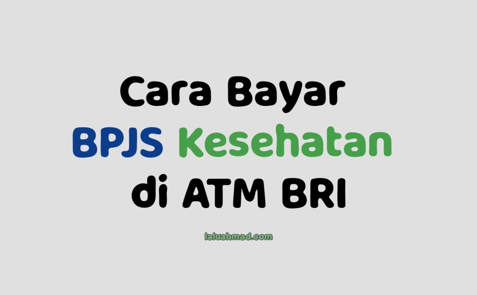 Cara Bayar BPJS Kesehatan di ATM BRI Terbaru 2021/2022 Cara Bayar BPJS Kesehatan di ATM BRI Terbaru 2021/2022