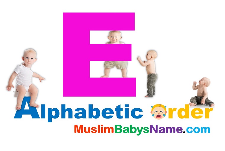 Alphabetic Order E Best Cute Baby Name Baby Small Baby Boy Girl Name Muslim Baby Names No 1 Baby Names Most Popular Baby Boy And Girl Names Muslimbabysname Com