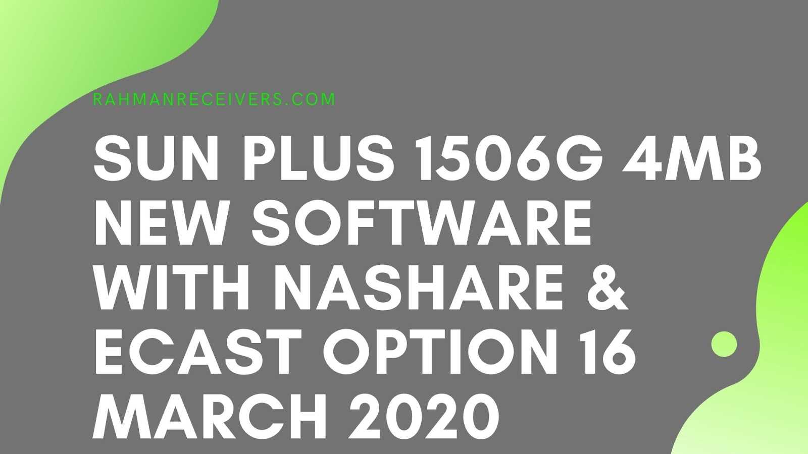 SUN PLUS 1506G 4MB NEW SOFTWARE WITH NASHARE & ECAST OPTION 16 MARCH 2020 SUN PLUS 1506G 4MB NEW SOFTWARE WITH NASHARE & ECAST OPTION 16 MARCH 2020