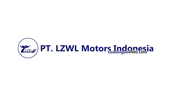 Lowongan Kerja PT. LZWL Motors Indonesia GIIC Cikarang