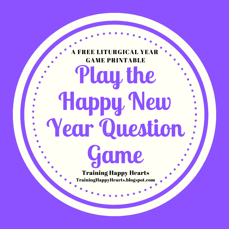 Training Happy Hearts Happy New (Liturgical Year) Question Game {A