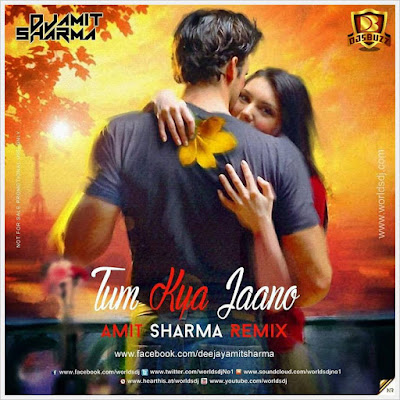 Tum Kya Jaano – Amit Sharma Remix