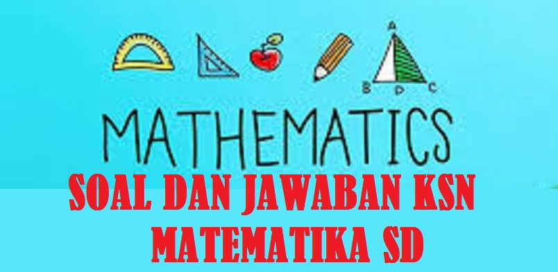 Latihan Soal Dan Jawaban Ksn Matematika Sd Tahun 2021 Kumpulan Soal Pas Pat Usbn Akm Sd Smp Sma Smk Media Informasi Pendidikan