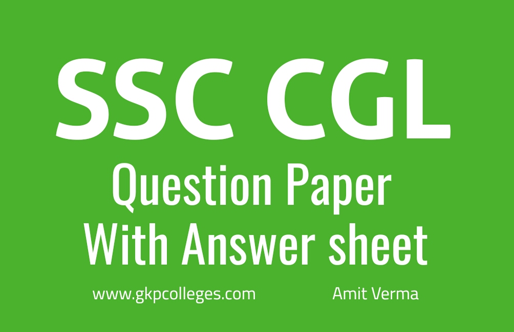 Question Paper Of SSC CGL Entrance Exam with Answer Sheet by gkpcolleges.com Question Paper Of SSC CGL Entrance Exam with Answer Sheet by gkpcolleges.com