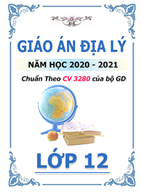 Giáo án địa lý lớp 6, 7, 8, 9, 10, 11, 12 soạn theo CV 3280 của bộ GD (file word dành cho giáo viên)