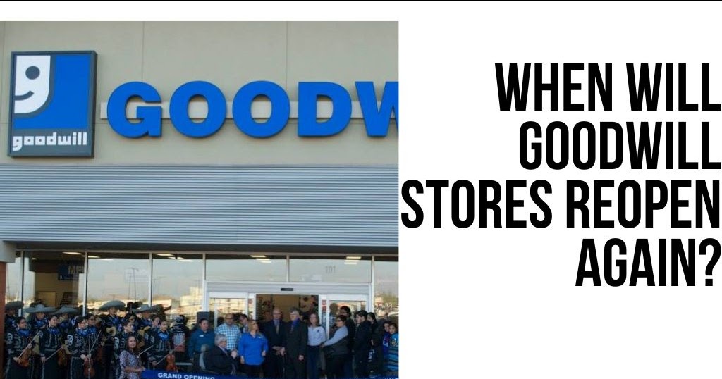 When Will Goodwill Stores Reopen Again