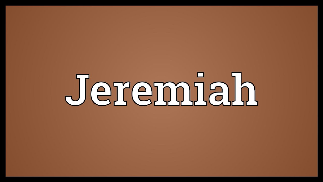 cual es el significado biblico del nombre jeremias cual es el significado biblico del nombre jeremias