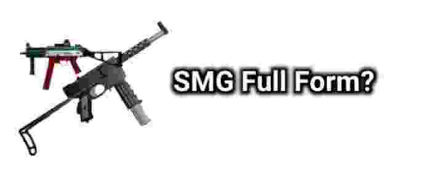 SMG Full Form!
