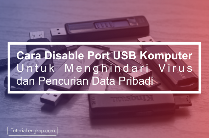 Tutorialengkap Cara Disable Port USB Pada Komputer Untuk Menghindari Virus dan Pencurian Data Pribadi.png