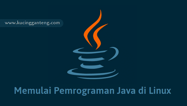 Tutorial Memulai Pemrograman Java di Linux