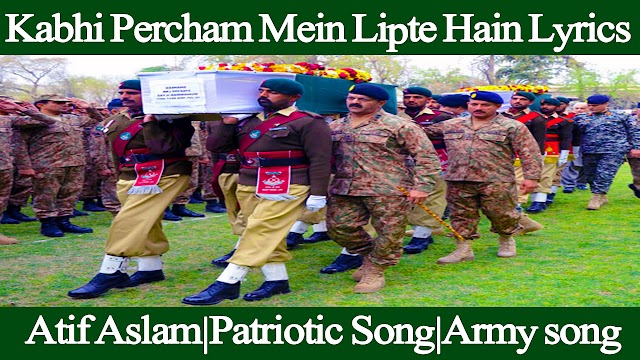 Kabhi Percham Mein Lipte Hain Lyrics|Atif Aslam|Patriotic Song|Army song