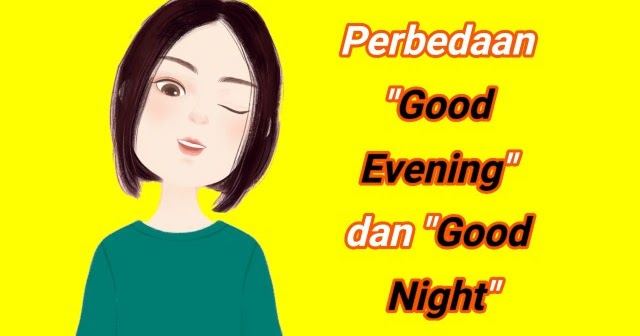 Mahir dan Lincah Bahasa Inggris: Perbedaan Good Evening Dan Good Night
