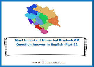 Most Important Himachal Pradesh GK Question Answer In English -Part-22
