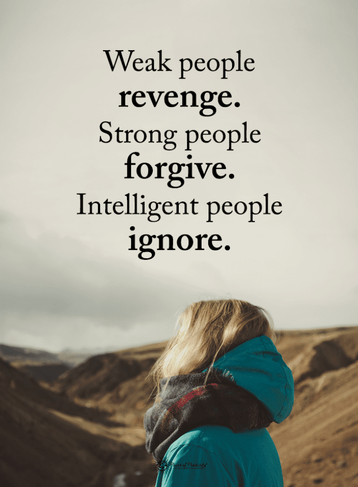 Weak people revenge. Strong people forgive. Intelligent people ignore ...