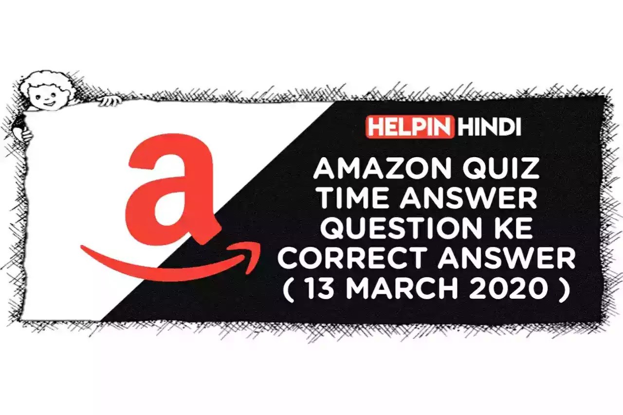 Amazon Quiz Time Answer 13 March 2020 » Helpinhindi
