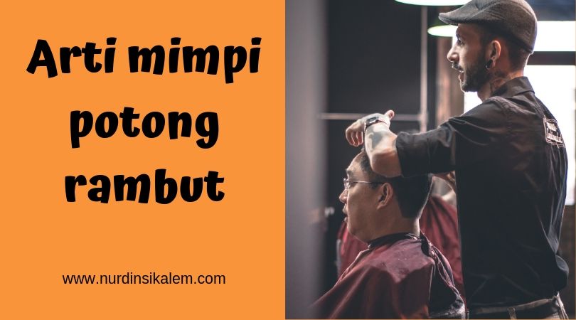 8+ Arti Mimpi Mencukur Rambut
