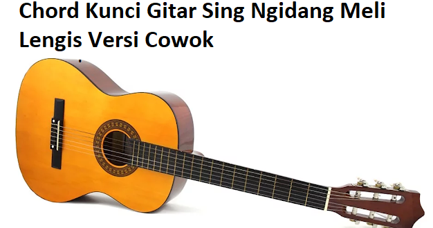 Chord Gitar Sing Ngidang Meli Lengis Agustin Versi Cowok Calonpintar Com
