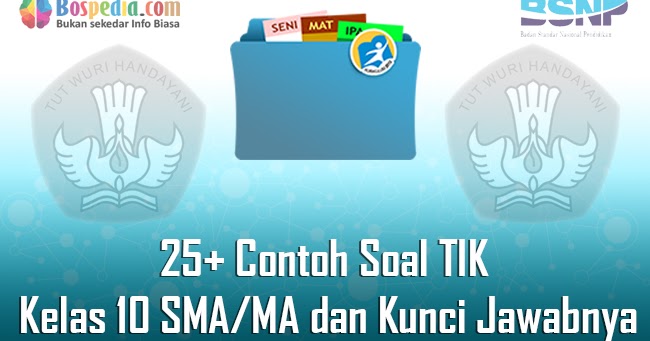 Lengkap 25 Contoh Soal Tik Kelas 10 Sma Ma Dan Kunci Jawabnya Terbaru Bospedia