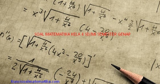 40 Soal Matematika Kelas 4 Sd Mi Pilihan Ganda Dan Essay Semester Genap Beserta Kunci Jawabannya Kunci Soal Matematika 40 Soal Matematika Kelas 4 Sd Mi Pilihan Ganda Dan Essay Semester Genap Beserta Kunci Jawabannya Kunci Soal Matematika