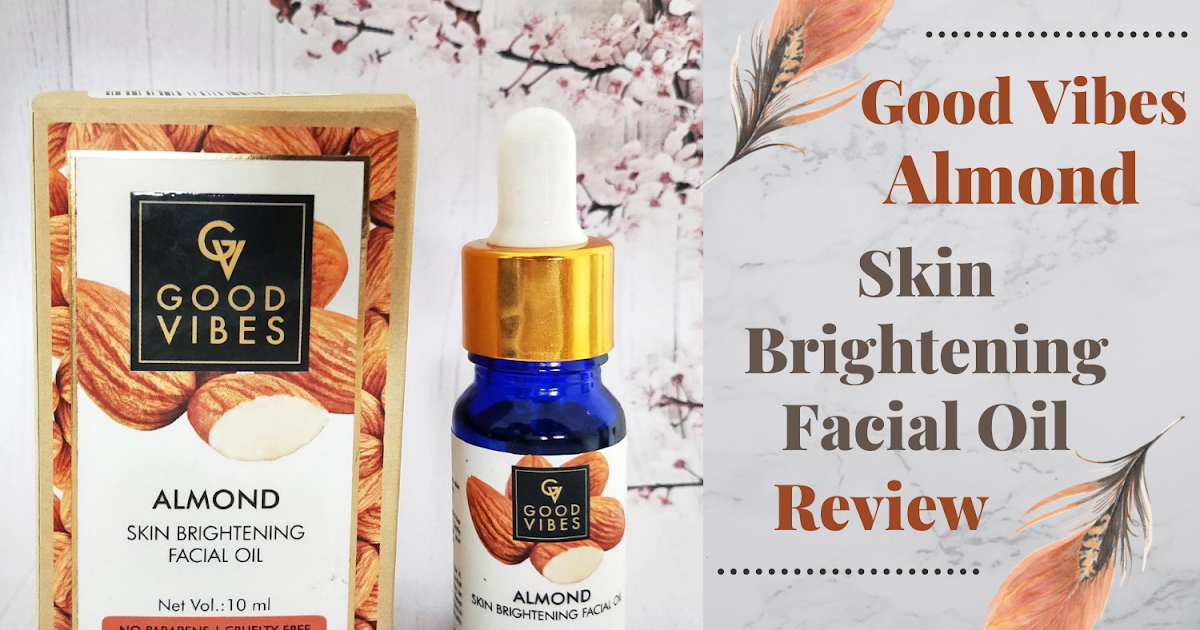 Good Vibes Skin Brightening Facial Oil Almond Review