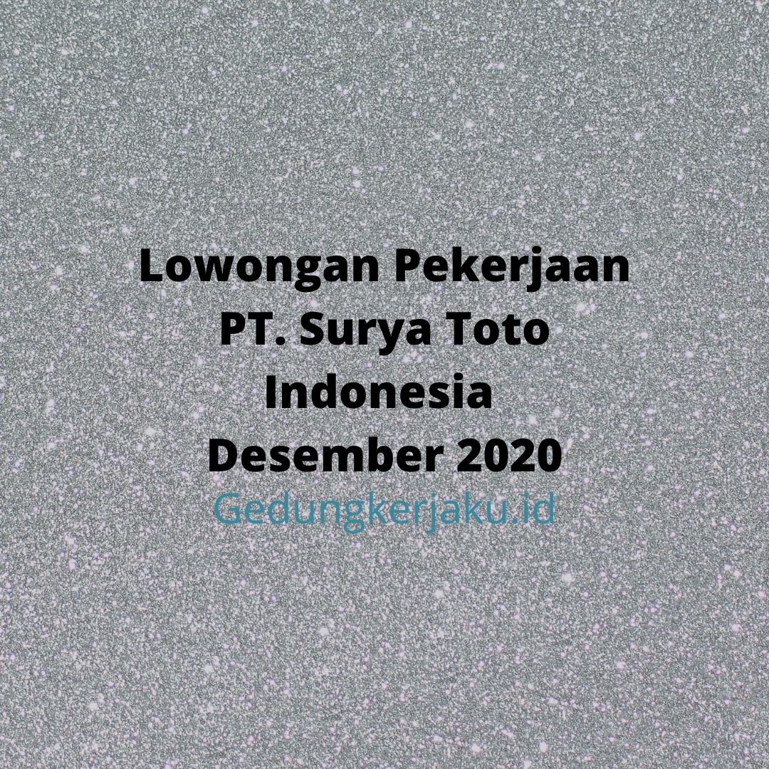Lowongan Pekerjaan PT. Surya Toto Indonesia Desember 2020