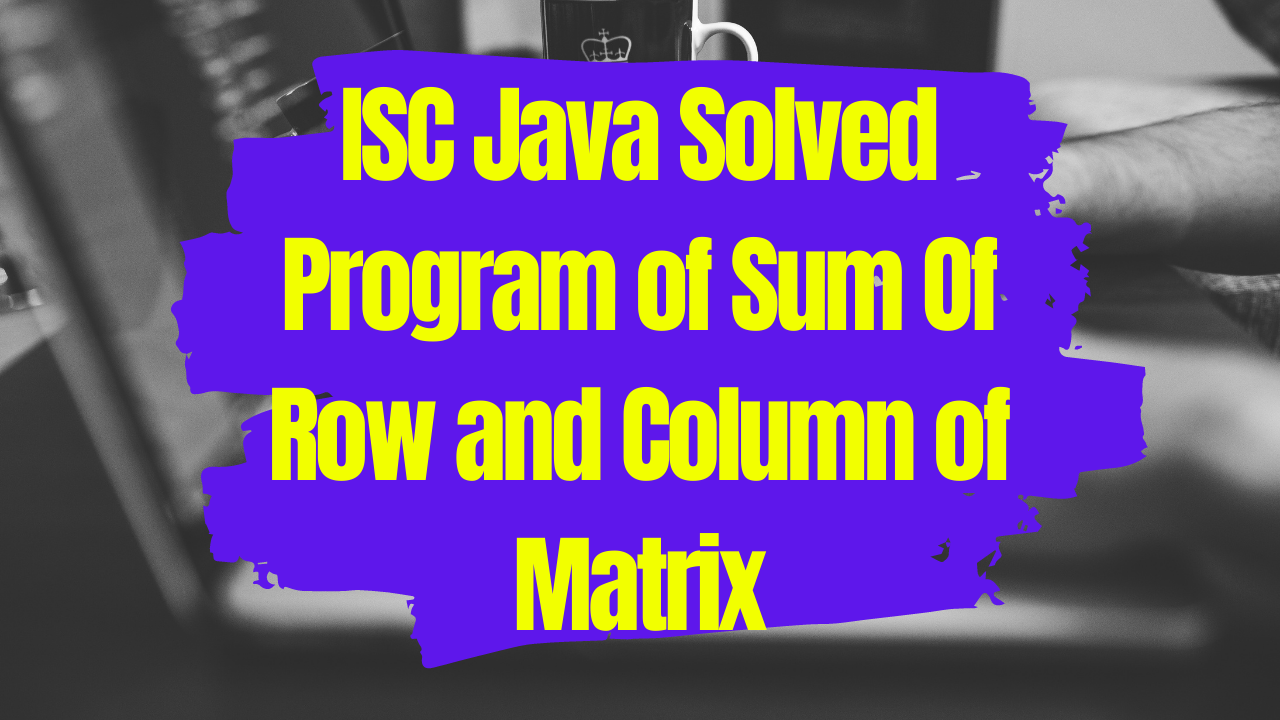 Program to Find the Sum of Each Row and Each Column of Matrix
