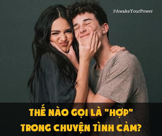 TRONG CHUYỆN TÌNH CẢM THẾ NÀO GỌI LÀ "HỢP" ?