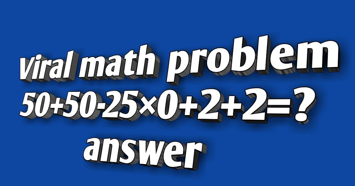 Viral math problem 50+50-25×0+2+2=? answer