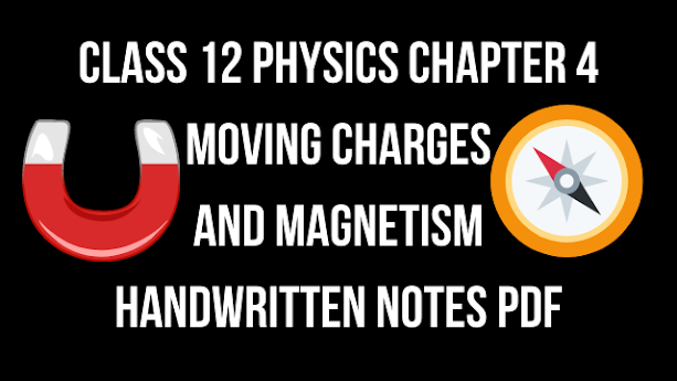 Class 12 Physics Chapter 4 Moving Charges and Magnetism Handwritten Notes PDF | Magnetic Effects of Electric Current Class 12 Handwritten Notes