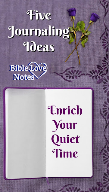 5 Ideas for enriching your quiet time through journaling. #BibleLoveNotes #Biblejournal #Bible