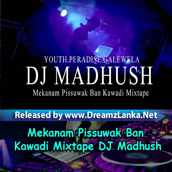 Mekanam Pissuwak Ban Kawadi Mixtape DJ Madhush