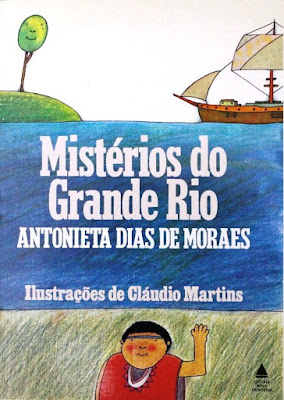 Mistérios do Grande Rio  | Antonieta Dias de Moraes | Editora: Nova Fronteira (Rio de Janeiro-RJ) | 1983 | Ilustrações: Cláudio Martins |