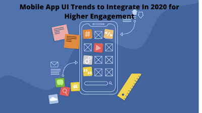 Mobile App UI Trends to Integrate In 2020 for Higher Engagement