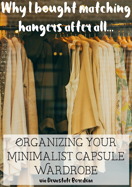 4 Reasons Why I Bought Matching Hangers After All -- tips for organizing your closet and wrapping up your minimalist capsule wardrobe!  Are matching hangers really helpful?  Advice for making this small organizational touch actually useful! via Devastate Boredom