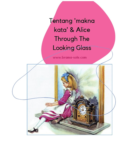 Tentang 'makna kata' & Alice Through The Looking Glass
